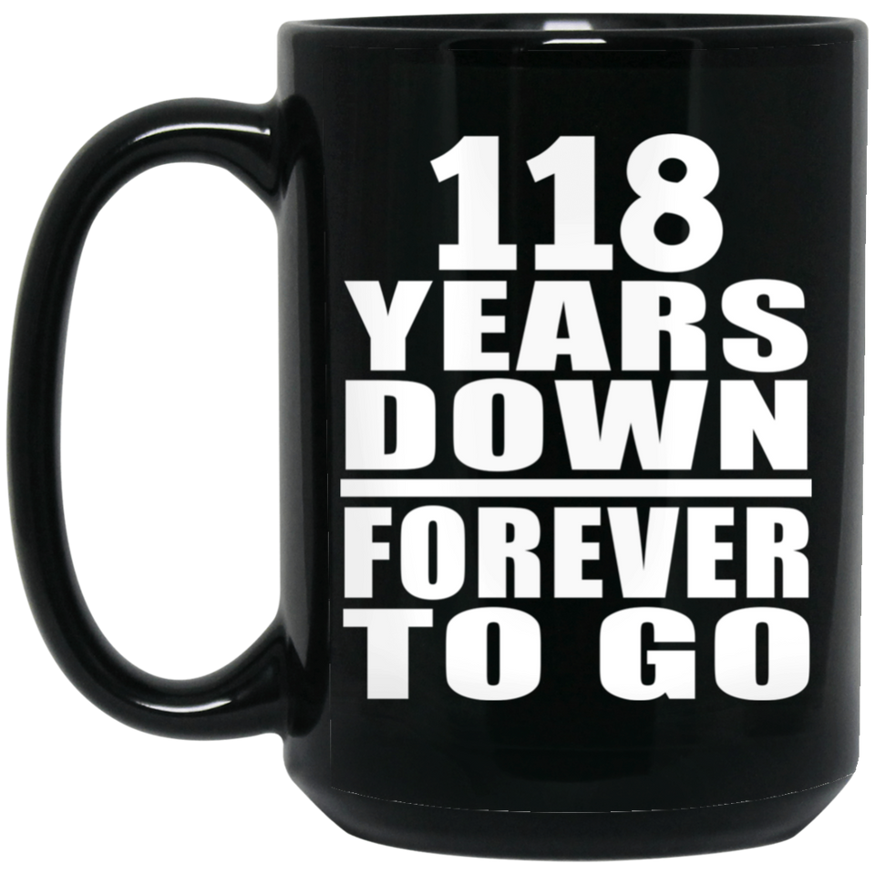 118th Anniversary 118 Years Down Forever to Go - 15oz Coffee Mug Black