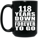 118th Anniversary 118 Years Down Forever to Go - 15oz Coffee Mug Black