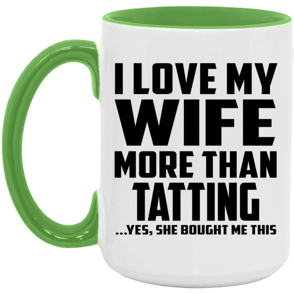 I Love My Wife More Than Tatting - 15oz Accent Mug Green