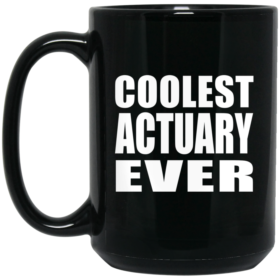 Coolest Actuary Ever - 15 Oz Coffee Mug Black