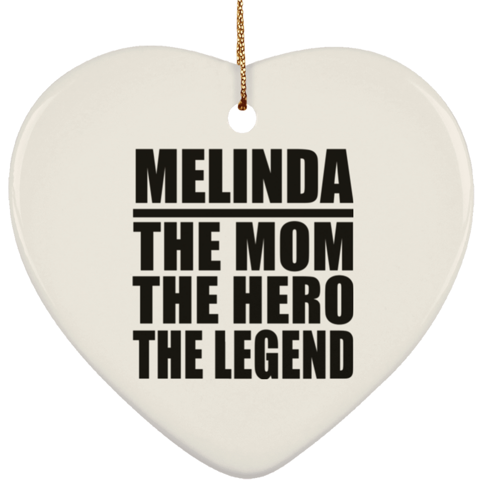 Melinda The Mom The Hero The Legend - Heart Ornament