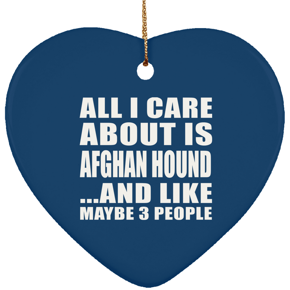 All I Care About Is Afghan Hound - Heart Ornament