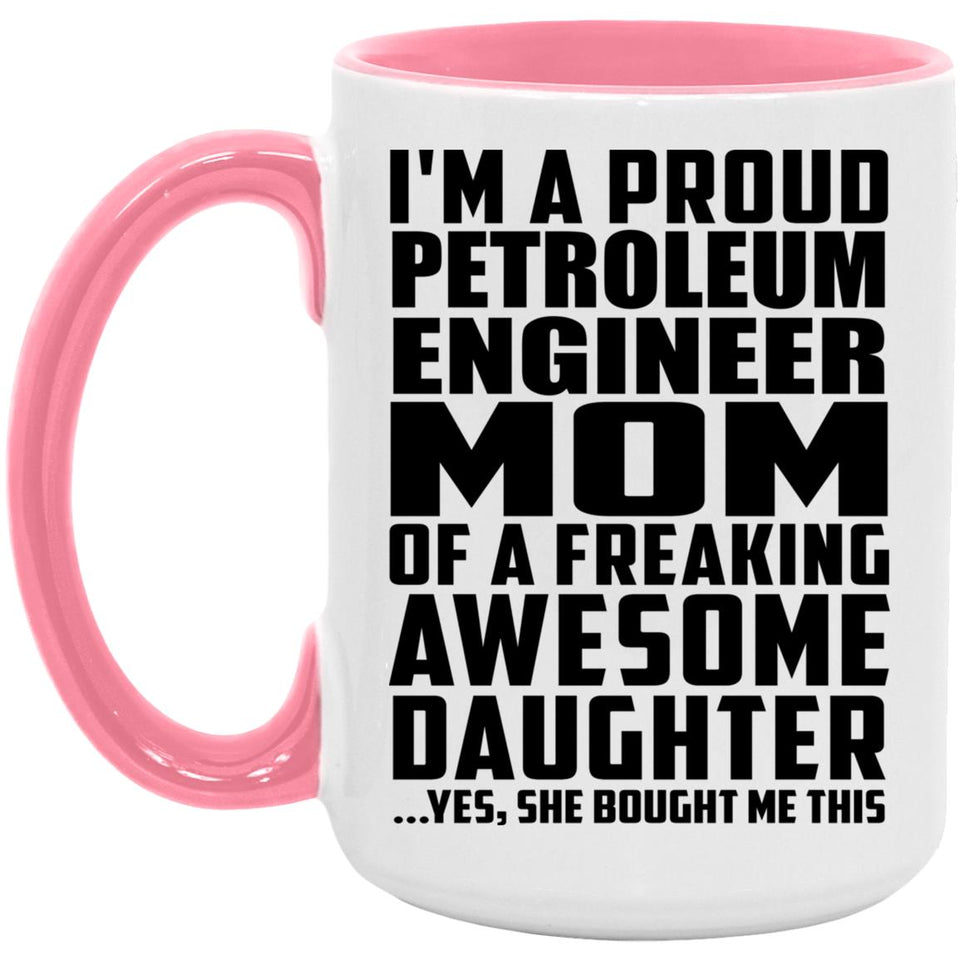 Proud Petroleum Engineer Mom Of Awesome Daughter - 15oz Accent Mug Pink