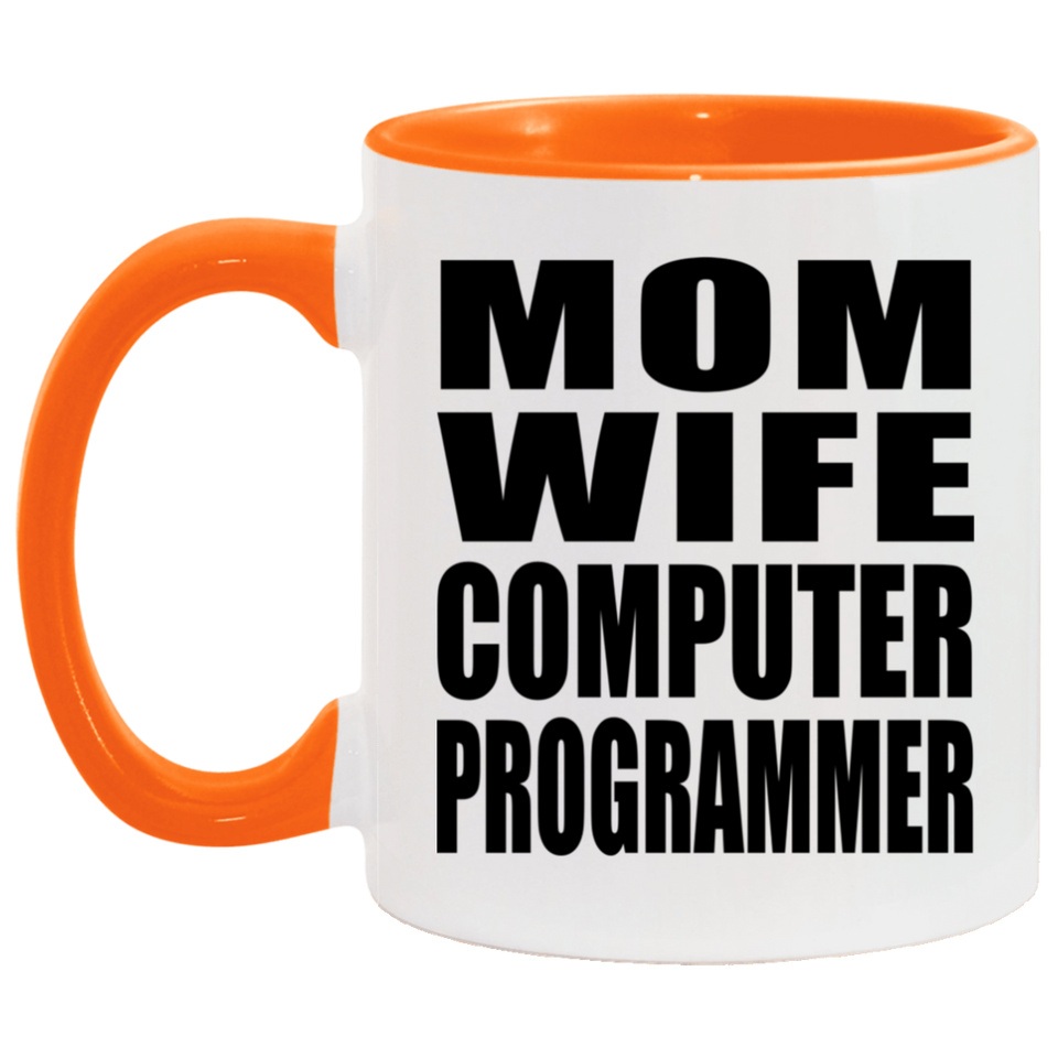 Mom Wife Computer Programmer - 11oz Accent Mug Orange