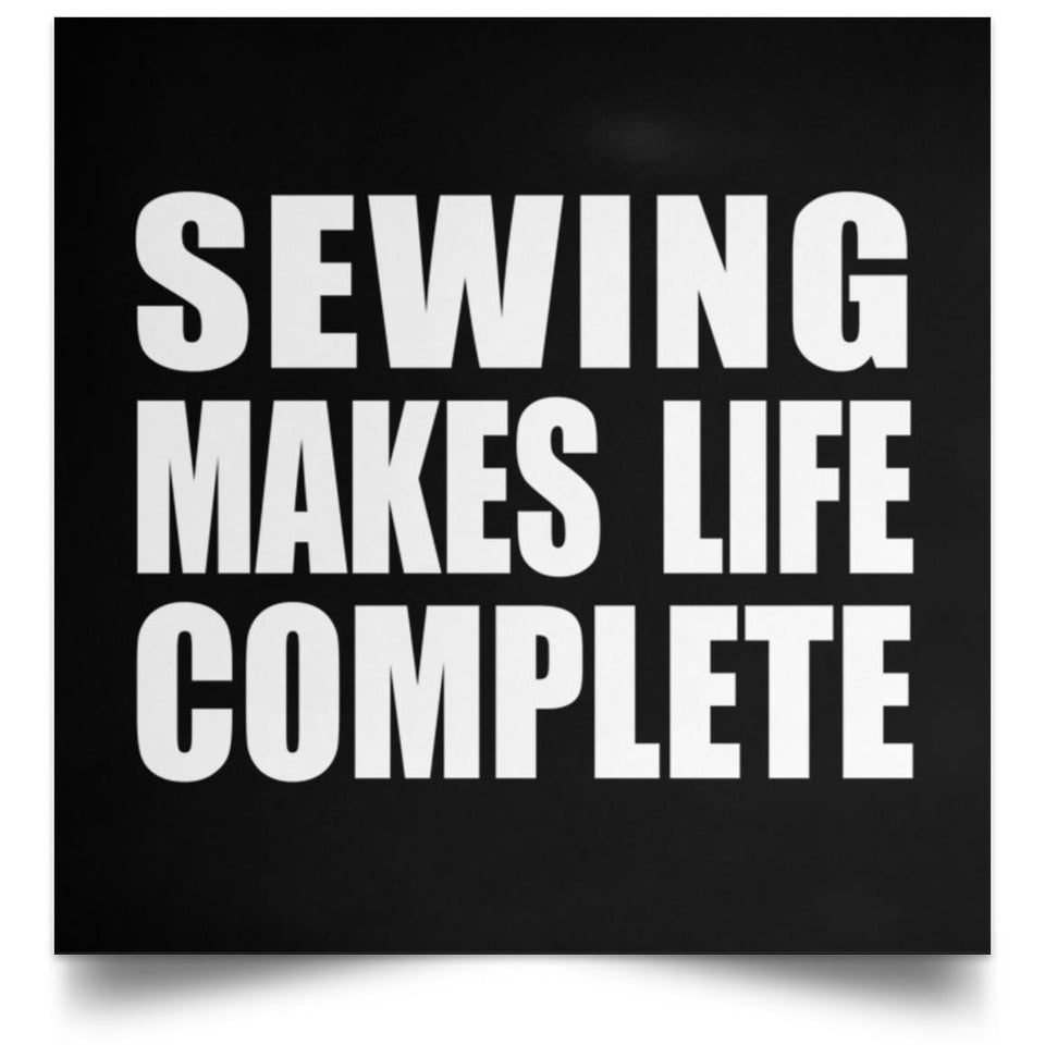 Sewing Makes Life Complete - Poster Square