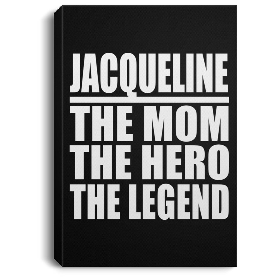 Jacqueline The Mom The Hero The Legend - Canvas Portrait