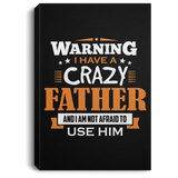 Warning I Have A Crazy Father & I Am Not Afraid To Use Him - Canvas Portrait