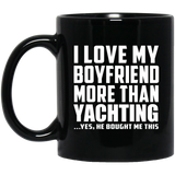 I Love My Boyfriend More Than Yachting - 11 Oz Coffee Mug Black