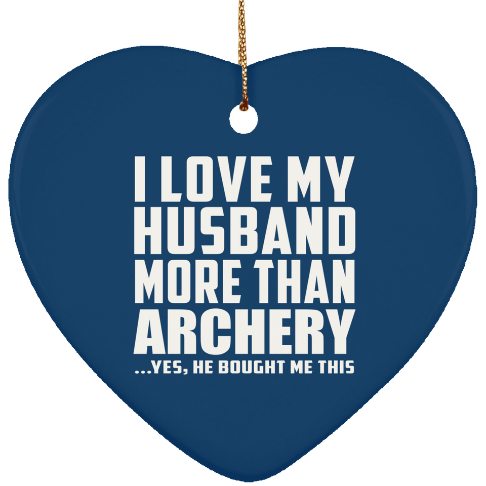 I Love My Husband More Than Archery - Heart Ornament