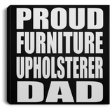 Proud Furniture Upholsterer Dad - Canvas Square