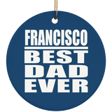 Francisco Best Dad Ever - Circle Ornament