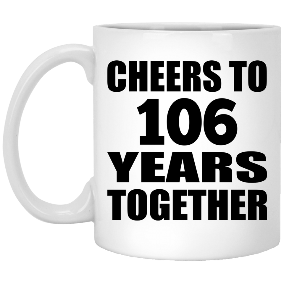 106th Anniversary Cheers To 106 Years Together - 11oz Coffee Mug