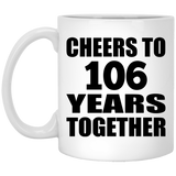 106th Anniversary Cheers To 106 Years Together - 11oz Coffee Mug