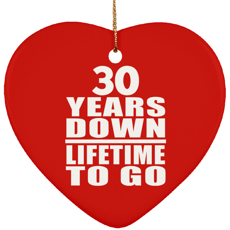 30th Anniversary 30 Years Down Lifetime To Go - Heart Ornament
