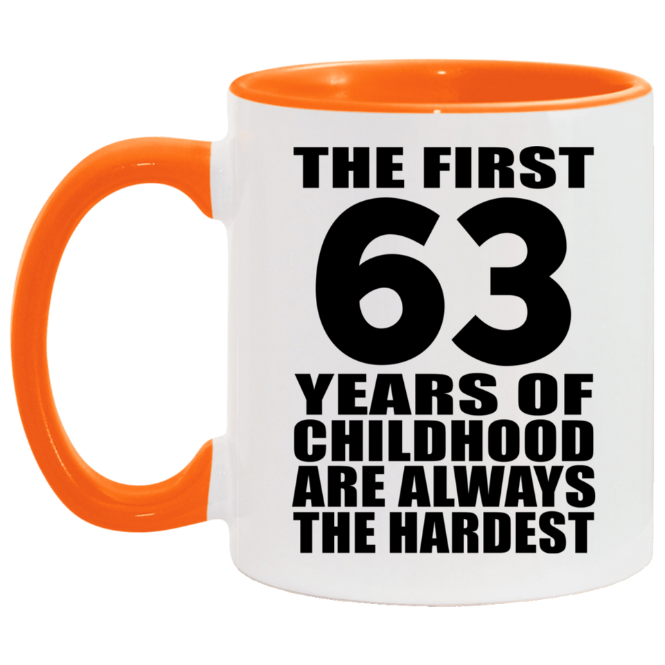 63rd Birthday First 63 Years of Childhood Are The Hardest - 11oz Accent Mug Orange