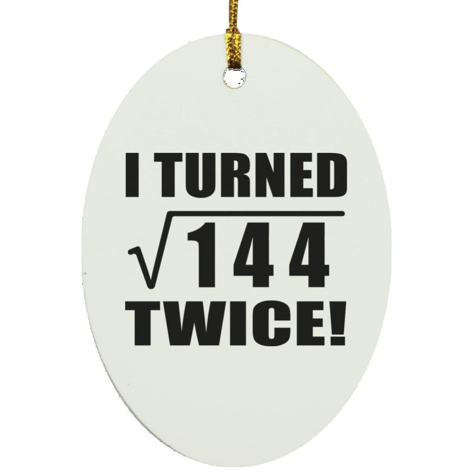 24th Birthday I Turned Square Root of 144 Twice - Oval Ornament