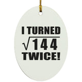 24th Birthday I Turned Square Root of 144 Twice - Oval Ornament