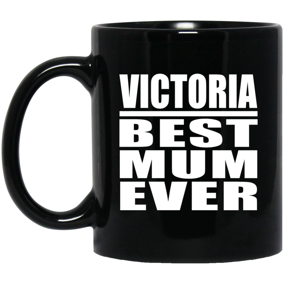 Victoria Best Mum Ever - 11 Oz Coffee Mug Black