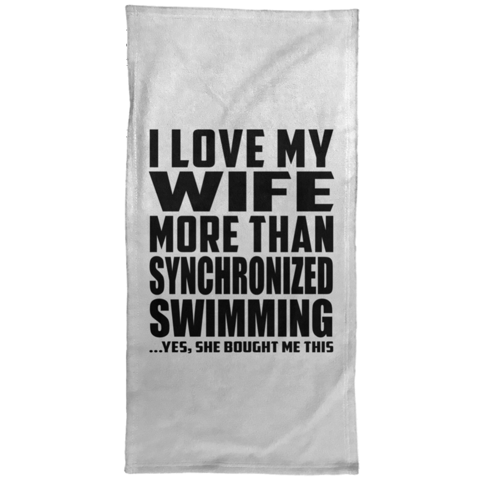 I Love My Wife More Than Synchronized Swimming - Hand Towel