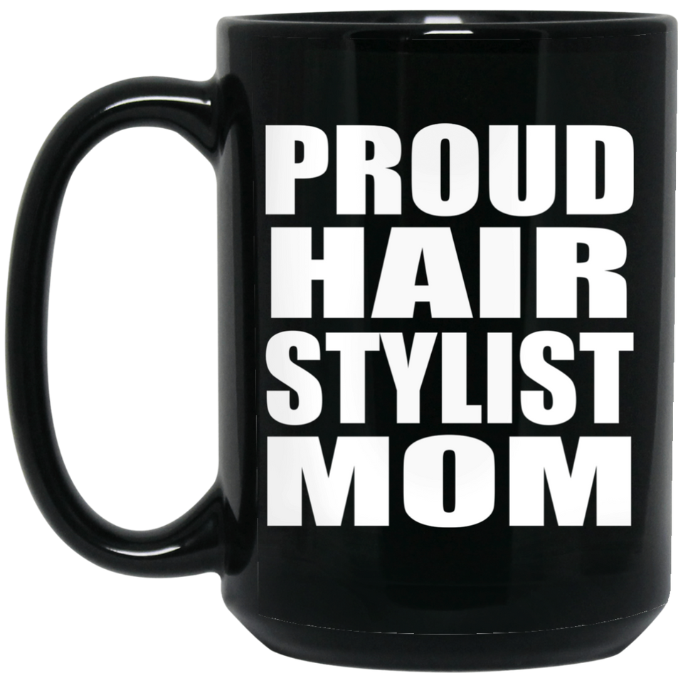 Proud Hair Stylist Mom - 15oz Coffee Mug Black