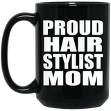 Proud Hair Stylist Mom - 15oz Coffee Mug Black