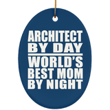 Architect By Day World's Best Mom By Night - Oval Ornament