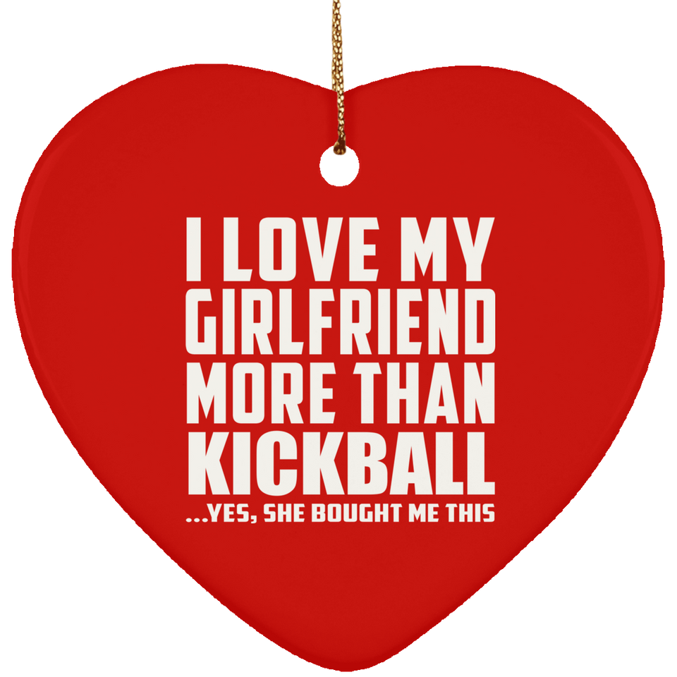 I Love My Girlfriend More Than Kickball - Heart Ornament