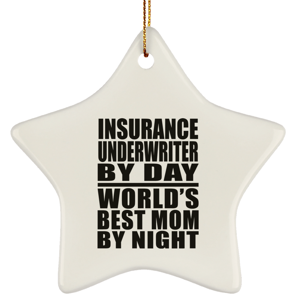 Insurance Underwriter By Day World's Best Mom By Night - Star Ornament
