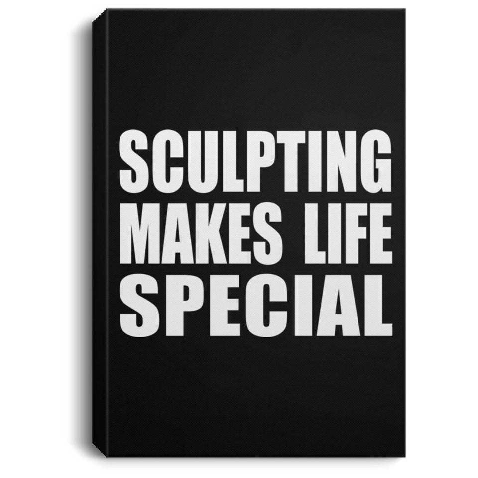 Sculpting Makes Life Special - Canvas Portrait
