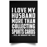 I Love My Husband More Than Collecting Sports Cards - Poster Portrait