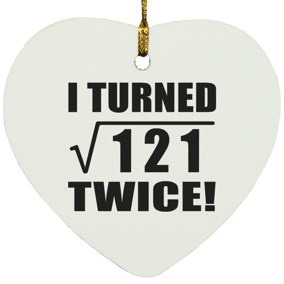 22nd Birthday I Turned Square Root of 121 Twice - Heart Ornament