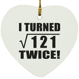 22nd Birthday I Turned Square Root of 121 Twice - Heart Ornament