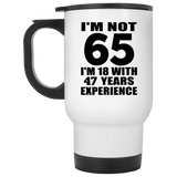 65th Birthday I'm Not 65 I'm 18 With 47 Years Experience - White Travel Mug