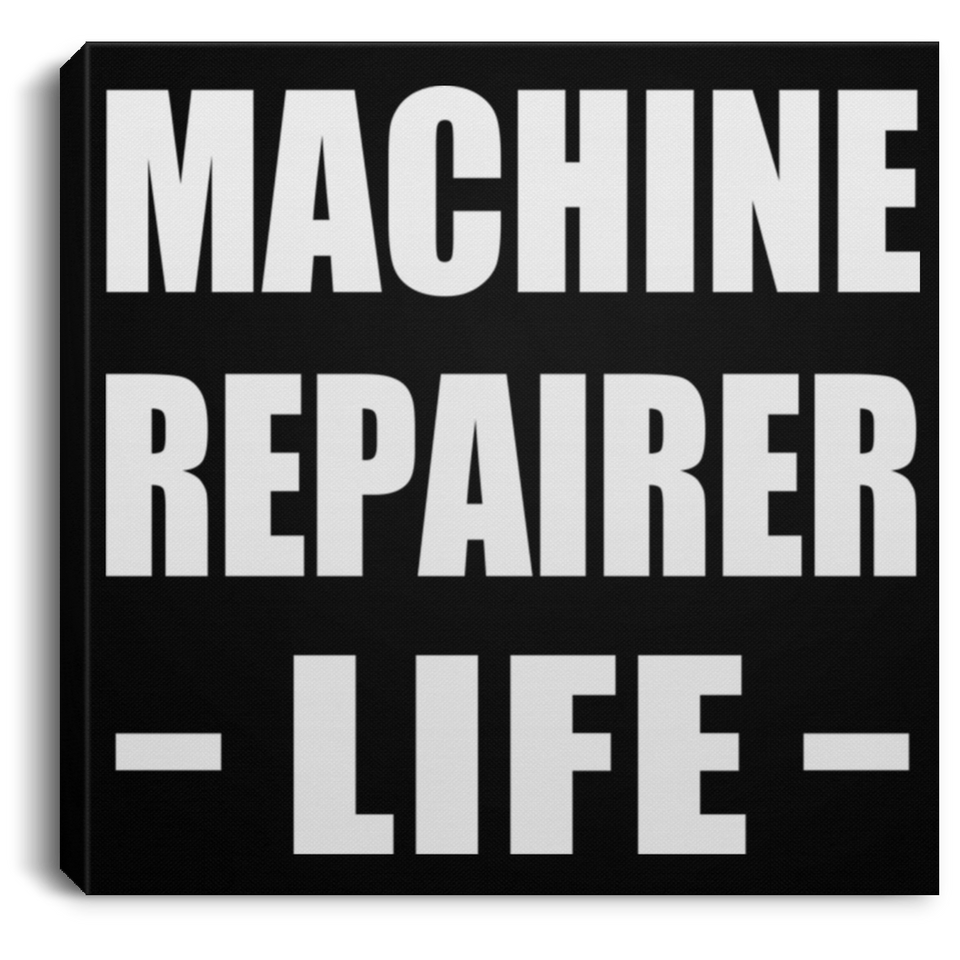 Machine Repairer Life - Canvas Square