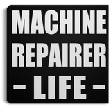 Machine Repairer Life - Canvas Square