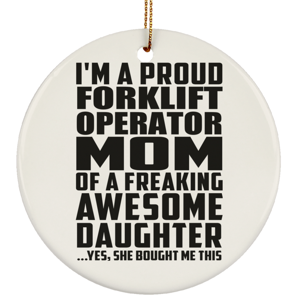 Proud Forklift Operator Mom Of Awesome Daughter - Circle Ornament