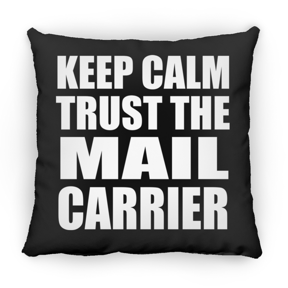 Keep Calm and Trust The Mail Carrier - Throw Pillow Black