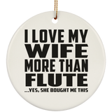 I Love My Wife More Than Flute - Circle Ornament