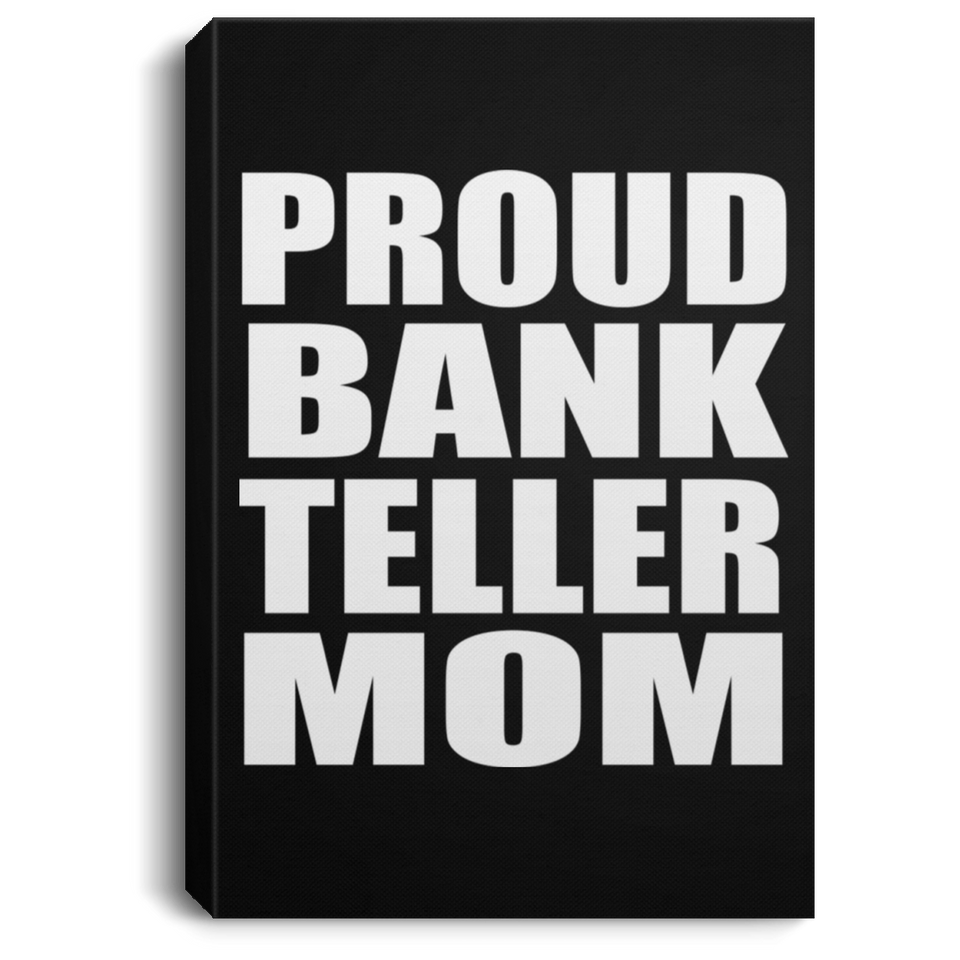 Proud Bank Teller Mom - Canvas Portrait