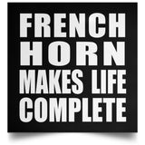 French Horn Makes Life Complete - Poster Square