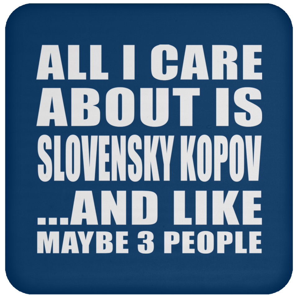 All I Care About Is Slovensky Kopov - Drink Coaster