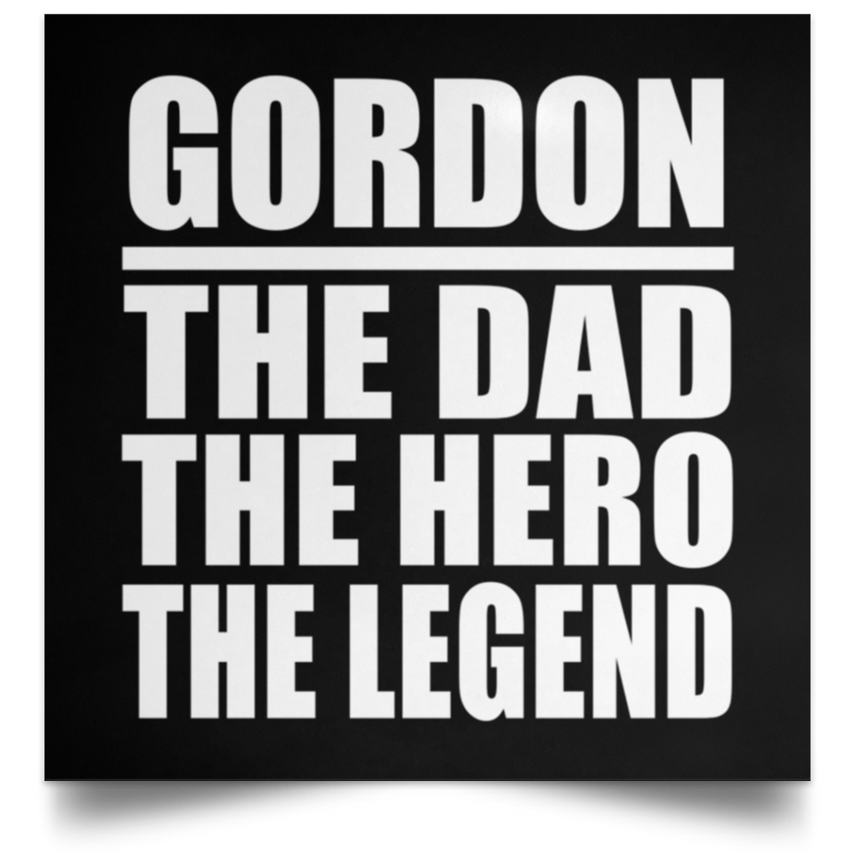 Gordon The Dad The Hero The Legend - Poster Square