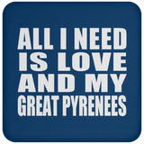 All I Need Is Love And My Great Pyrenees - Drink Coaster