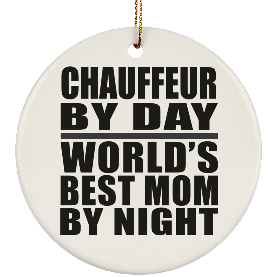 Chauffeur By Day World's Best Mom By Night - Circle Ornament
