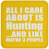 All I Care About Is Hunting - Drink Coaster