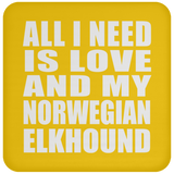 All I Need Is Love And My Norwegian Elkhound - Drink Coaster
