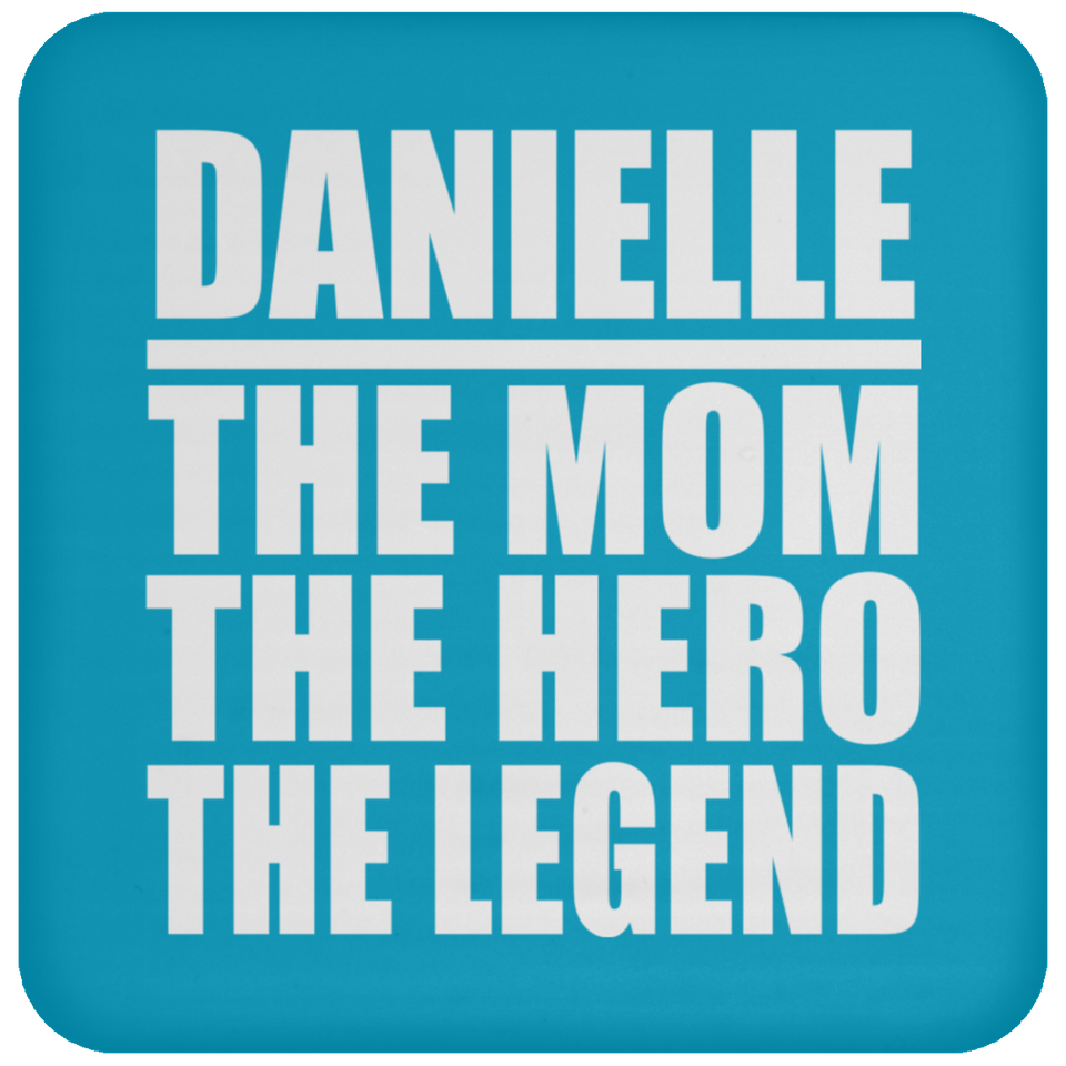 Danielle The Mom The Hero The Legend - Drink Coaster