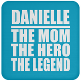 Danielle The Mom The Hero The Legend - Drink Coaster