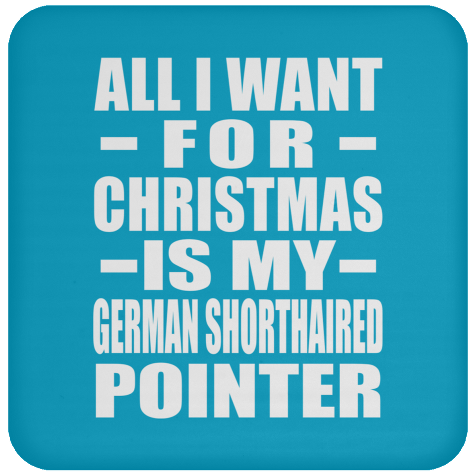 All I Want For Christmas Is My German Shorthaired Pointer - Coaster