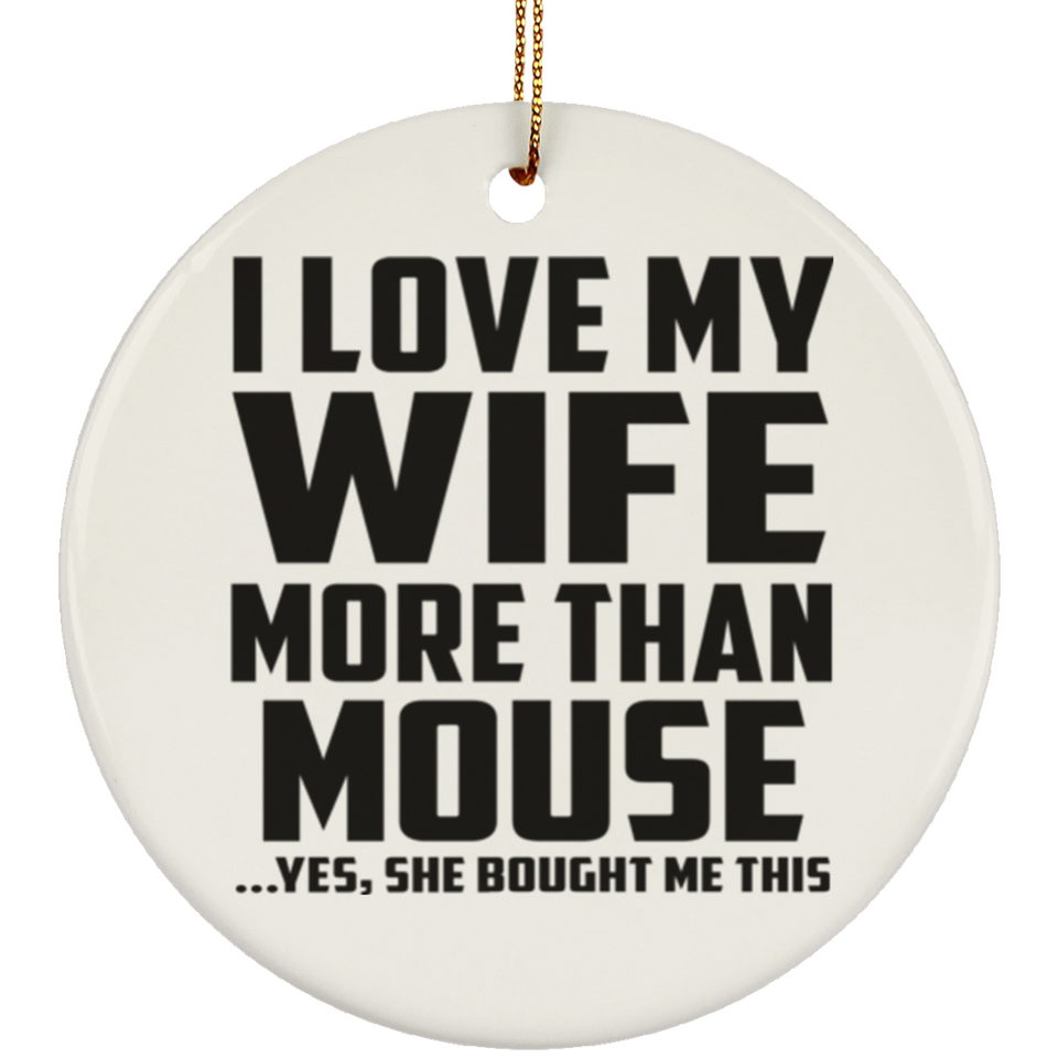 I Love My Wife More Than Mouse - Circle Ornament